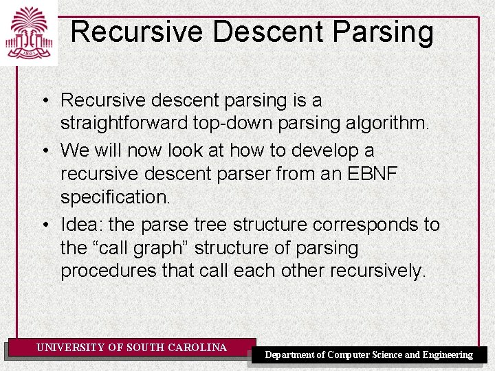 Recursive Descent Parsing • Recursive descent parsing is a straightforward top-down parsing algorithm. •