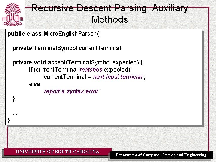 Recursive Descent Parsing: Auxiliary Methods public class Micro. English. Parser { private Terminal. Symbol
