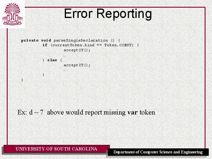 Error Reporting private void parse. Single. Declaration () { if (current. Token. kind ==