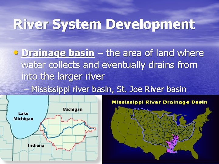 River System Development • Drainage basin – the area of land where water collects