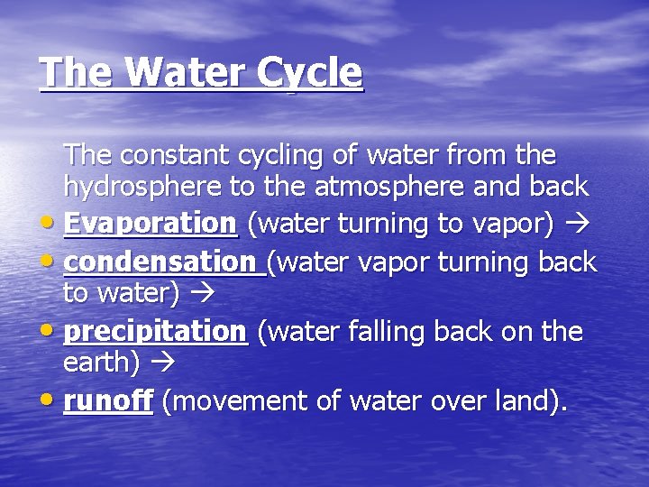 The Water Cycle The constant cycling of water from the hydrosphere to the atmosphere