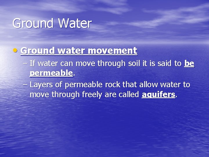 Ground Water • Ground water movement – If water can move through soil it