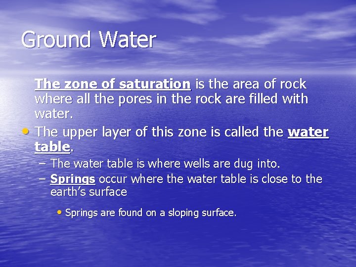 Ground Water • The zone of saturation is the area of rock where all