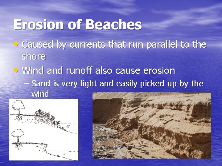 Erosion of Beaches • Caused by currents that run parallel to the shore •