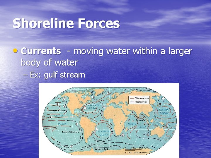 Shoreline Forces • Currents - moving water within a larger body of water –