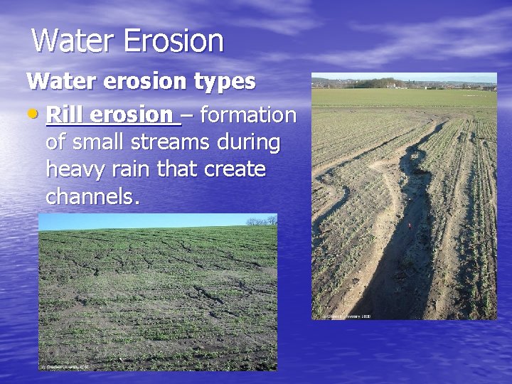 Water Erosion Water erosion types • Rill erosion – formation of small streams during