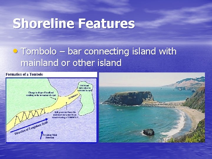 Shoreline Features • Tombolo – bar connecting island with mainland or other island 