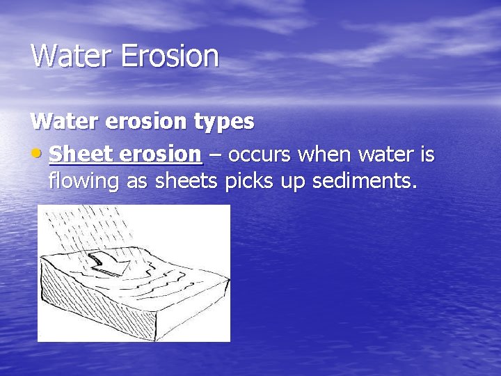 Water Erosion Water erosion types • Sheet erosion – occurs when water is flowing