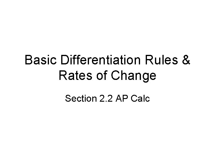 Basic Differentiation Rules & Rates of Change Section 2. 2 AP Calc 