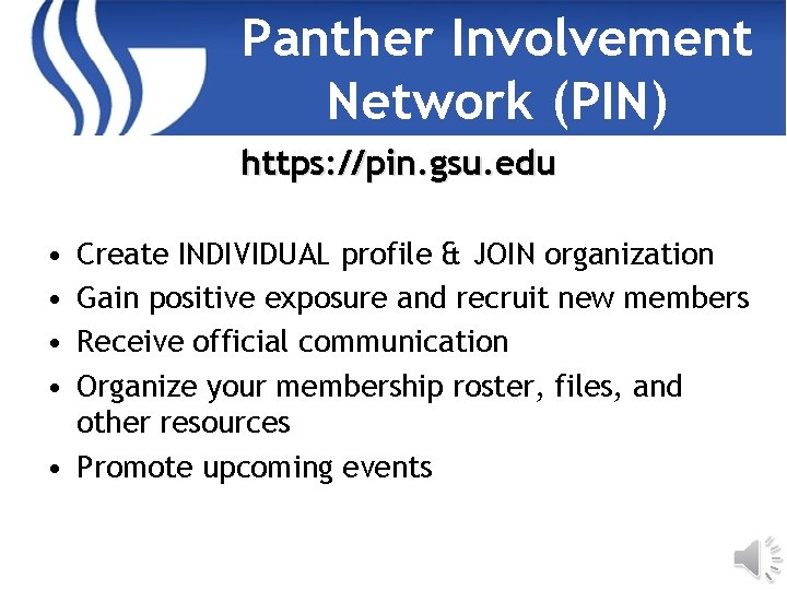 Panther Involvement Network (PIN) https: //pin. gsu. edu • • Create INDIVIDUAL profile &