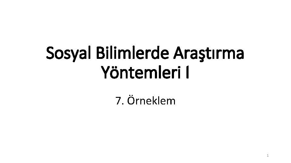 Sosyal Bilimlerde Araştırma Yöntemleri I 7. Örneklem 1 