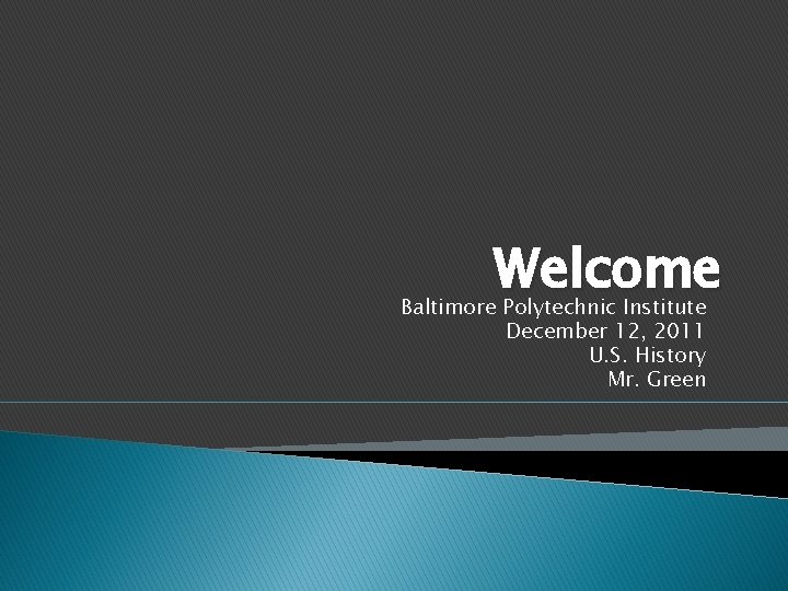 Welcome Baltimore Polytechnic Institute December 12, 2011 U. S. History Mr. Green 