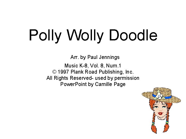 Polly Wolly Doodle Arr. by Paul Jennings Music K-8, Vol. 8, Num. 1 ©