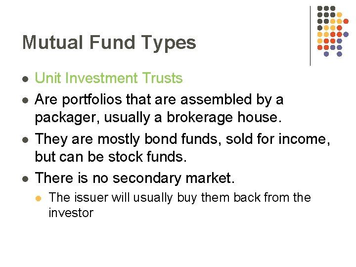 Mutual Fund Types l l Unit Investment Trusts Are portfolios that are assembled by