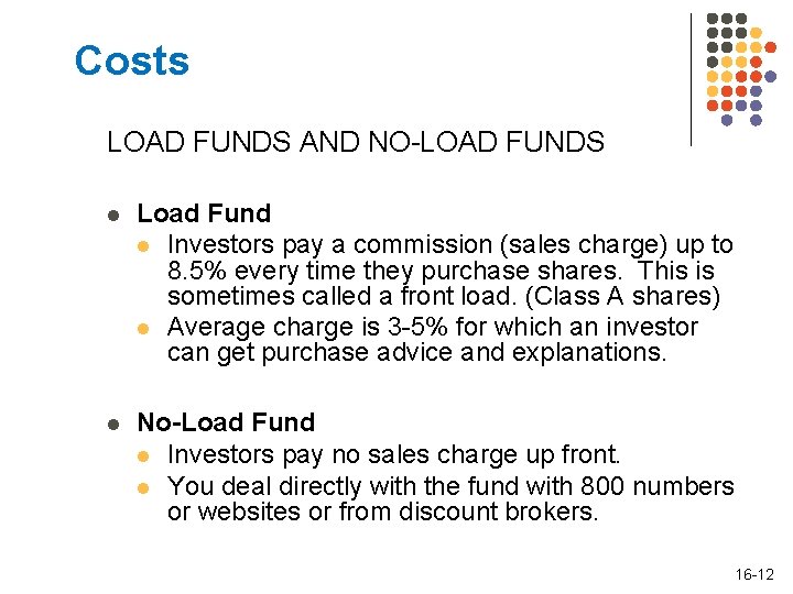 Costs LOAD FUNDS AND NO-LOAD FUNDS l Load Fund l Investors pay a commission