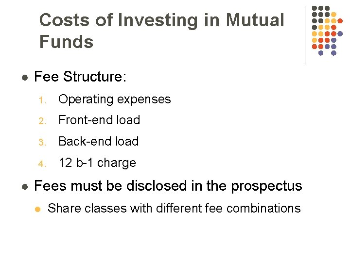 Costs of Investing in Mutual Funds l l Fee Structure: 1. Operating expenses 2.