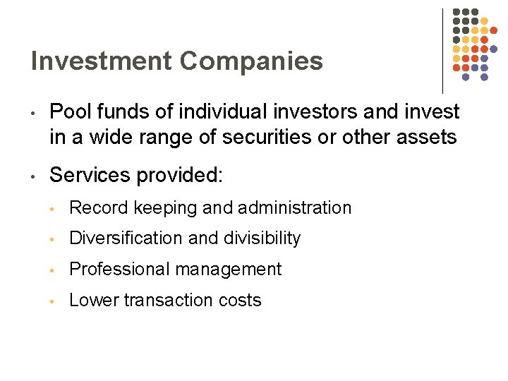 Investment Companies • Pool funds of individual investors and invest in a wide range