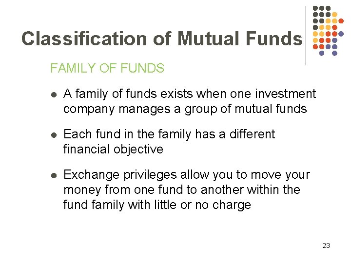 Classification of Mutual Funds FAMILY OF FUNDS l A family of funds exists when