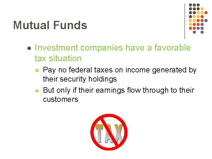 Mutual Funds l Investment companies have a favorable tax situation l l Pay no