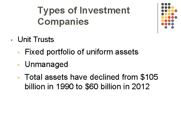 Types of Investment Companies • Unit Trusts • Fixed portfolio of uniform assets •