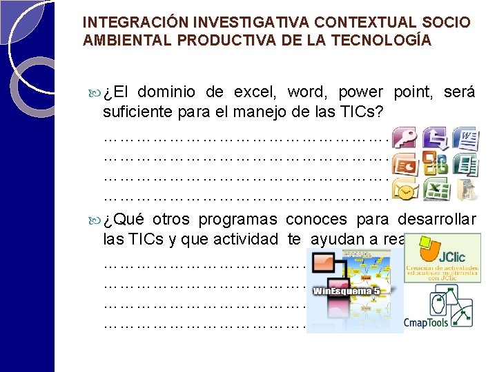 INTEGRACIÓN INVESTIGATIVA CONTEXTUAL SOCIO AMBIENTAL PRODUCTIVA DE LA TECNOLOGÍA ¿El dominio de excel, word,