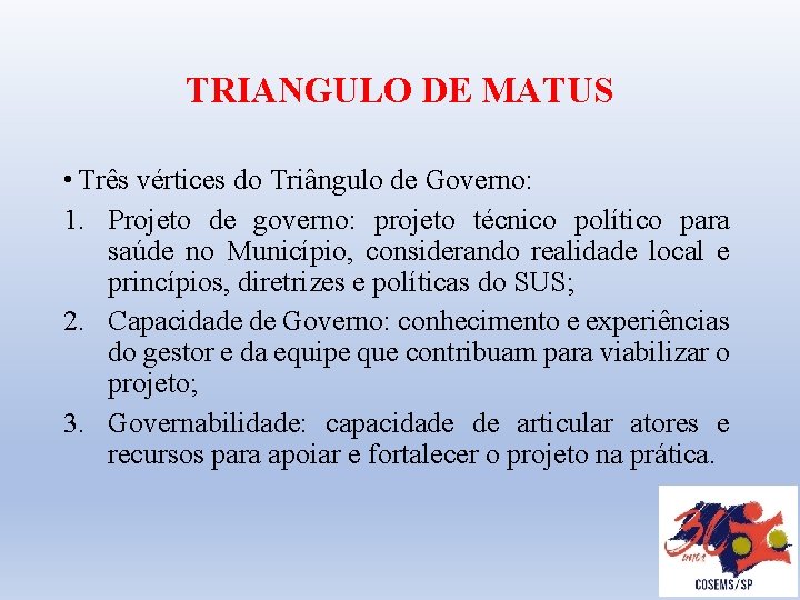 TRIANGULO DE MATUS • Três vértices do Triângulo de Governo: 1. Projeto de governo: