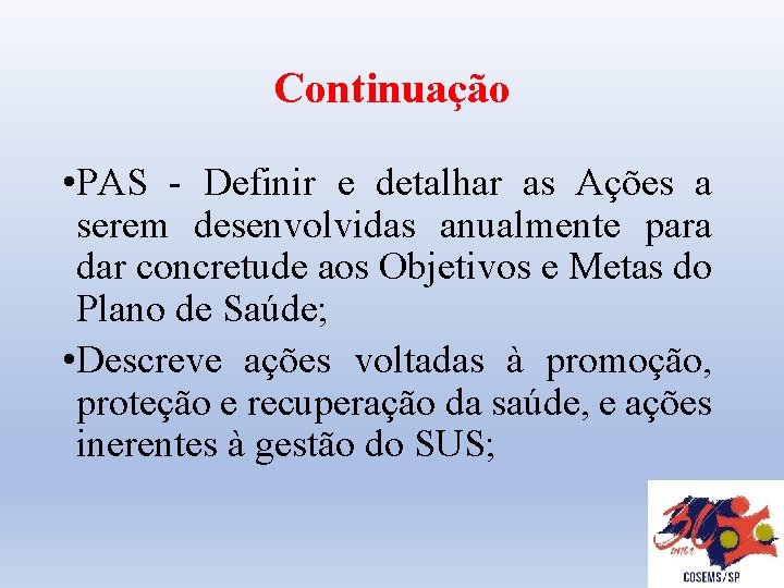 Continuação • PAS - Definir e detalhar as Ações a serem desenvolvidas anualmente para