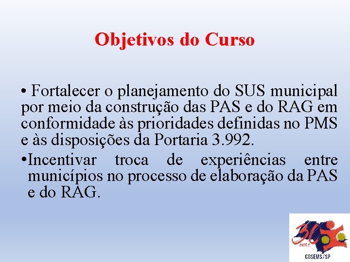 Objetivos do Curso • Fortalecer o planejamento do SUS municipal por meio da construção