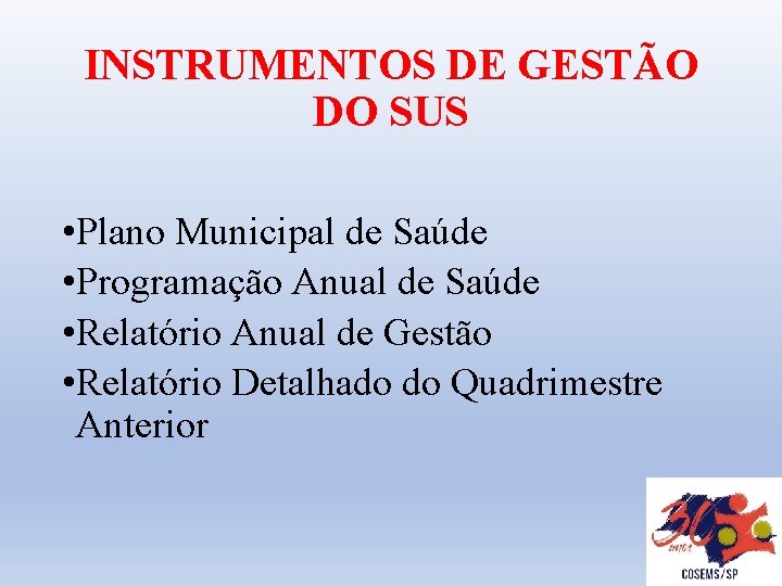 INSTRUMENTOS DE GESTÃO DO SUS • Plano Municipal de Saúde • Programação Anual de