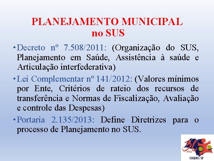 PLANEJAMENTO MUNICIPAL no SUS • Decreto nº 7. 508/2011: (Organização do SUS, Planejamento em