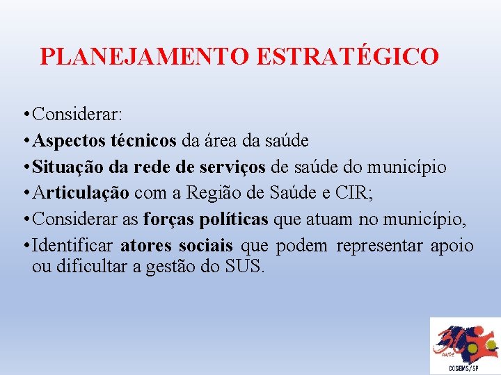 PLANEJAMENTO ESTRATÉGICO • Considerar: • Aspectos técnicos da área da saúde • Situação da