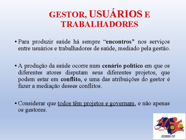 GESTOR, USUÁRIOS E TRABALHADORES • Para produzir saúde há sempre “encontros” nos serviços entre