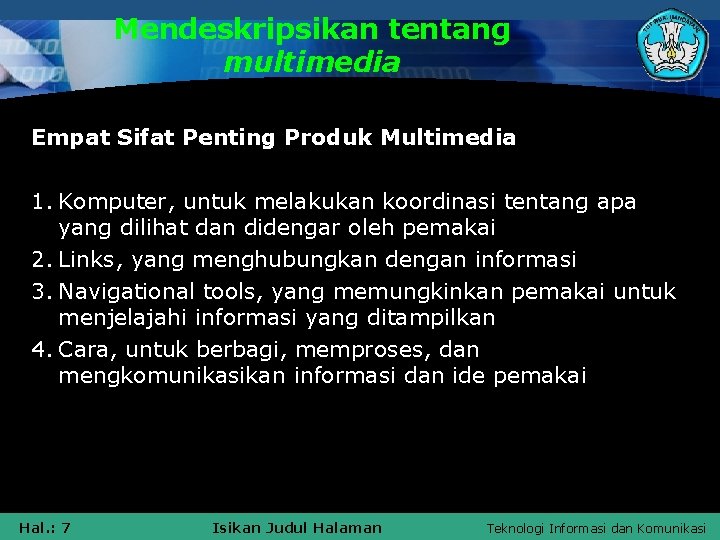 Mendeskripsikan tentang multimedia Empat Sifat Penting Produk Multimedia 1. Komputer, untuk melakukan koordinasi tentang