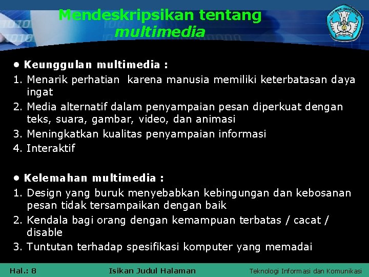 Mendeskripsikan tentang multimedia • Keunggulan multimedia : 1. Menarik perhatian karena manusia memiliki keterbatasan