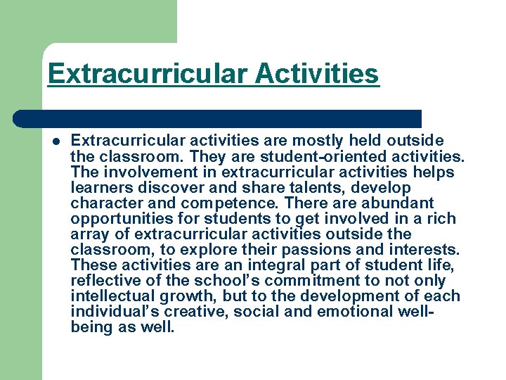Extracurricular Activities l Extracurricular activities are mostly held outside the classroom. They are student-oriented