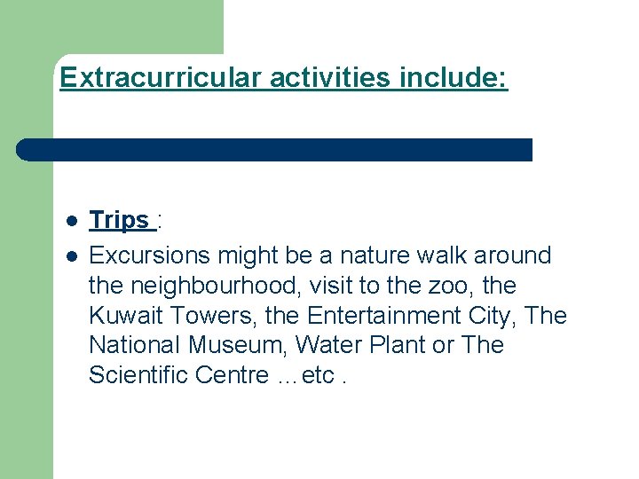 Extracurricular activities include: l l Trips : Excursions might be a nature walk around