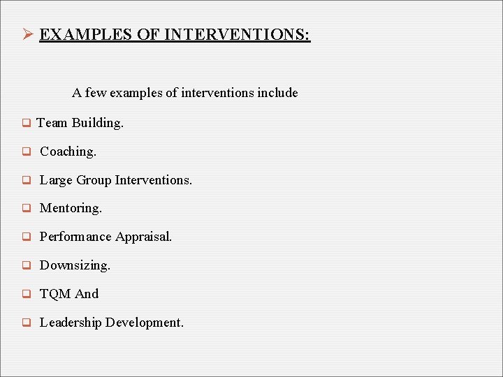 Ø EXAMPLES OF INTERVENTIONS: A few examples of interventions include q Team Building. q