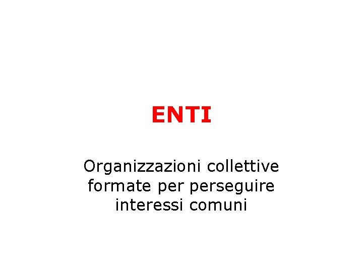 ENTI Organizzazioni collettive formate perseguire interessi comuni ENTI Organizzazioni collettive formate perseguire interessi comuni