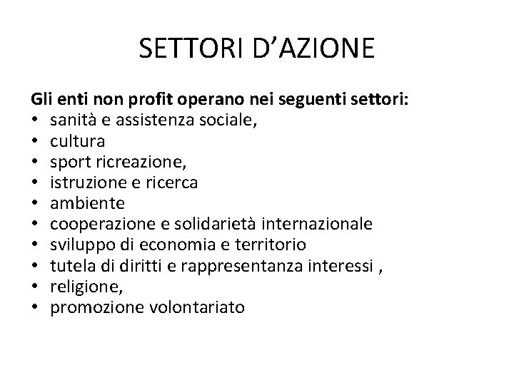 SETTORI D’AZIONE Gli enti non profit operano nei seguenti settori: • sanità e assistenza SETTORI D’AZIONE Gli enti non profit operano nei seguenti settori: • sanità e assistenza