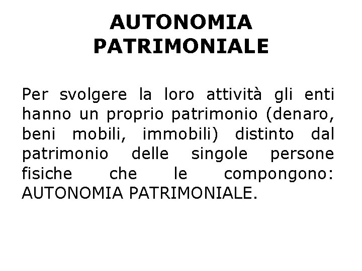 AUTONOMIA PATRIMONIALE Per svolgere la loro attività gli enti hanno un proprio patrimonio (denaro, AUTONOMIA PATRIMONIALE Per svolgere la loro attività gli enti hanno un proprio patrimonio (denaro,