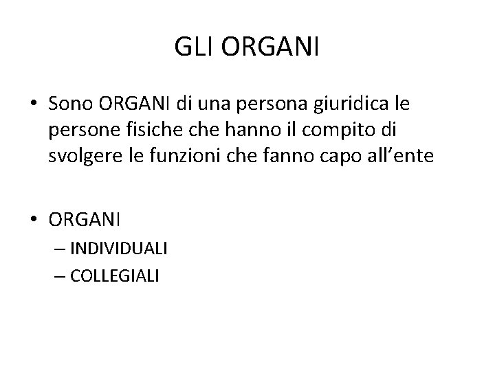 GLI ORGANI • Sono ORGANI di una persona giuridica le persone fisiche hanno il GLI ORGANI • Sono ORGANI di una persona giuridica le persone fisiche hanno il