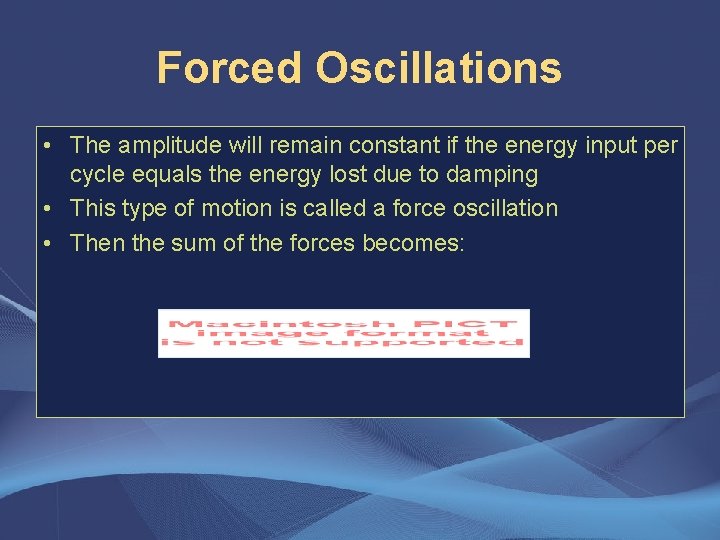 Forced Oscillations • The amplitude will remain constant if the energy input per cycle