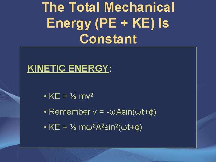 The Total Mechanical Energy (PE + KE) Is Constant KINETIC ENERGY: • KE =