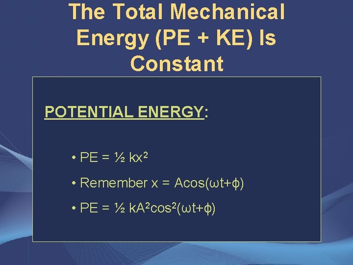 The Total Mechanical Energy (PE + KE) Is Constant POTENTIAL ENERGY: • PE =