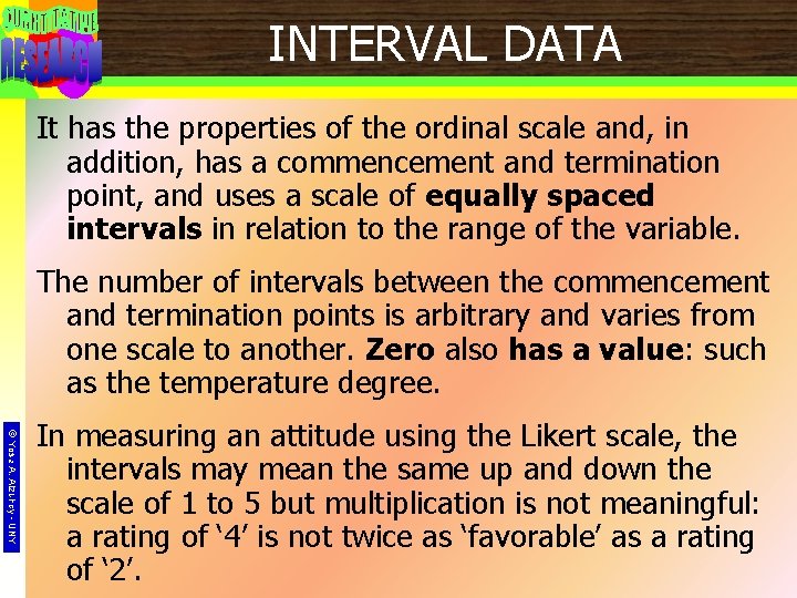 INTERVAL DATA It has the properties of the ordinal scale and, in addition, has