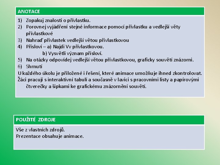 ANOTACE 1) Zopakuj znalosti o přívlastku. 2) Porovnej vyjádření stejné informace pomocí přívlastku a