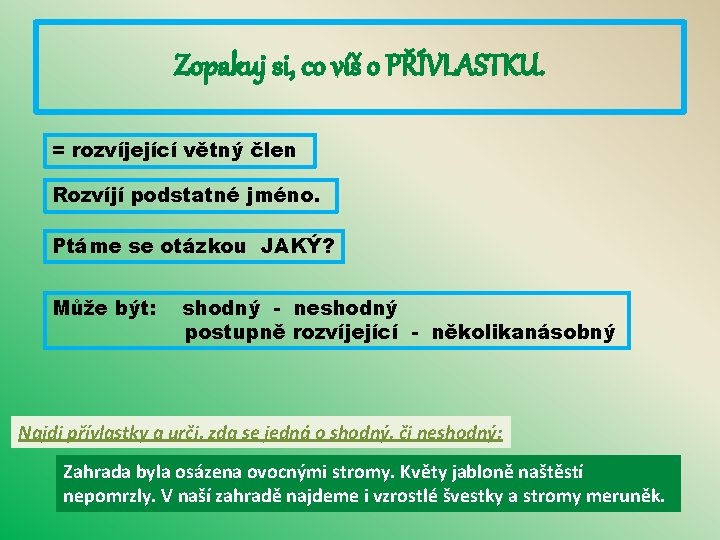 Zopakuj si, co víš o PŘÍVLASTKU. = rozvíjející větný člen Rozvíjí podstatné jméno. Ptáme