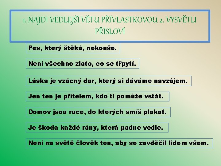 1. NAJDI VEDLEJŠÍ VĚTU PŘÍVLASTKOVOU 2. VYSVĚTLI PŘÍSLOVÍ Pes, který štěká, nekouše. Není všechno