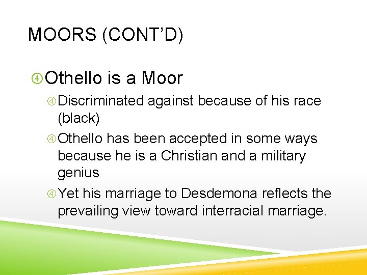 MOORS (CONT’D) Othello is a Moor Discriminated against because of his race (black) Othello