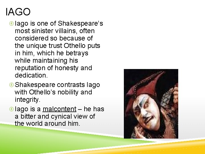 IAGO Iago is one of Shakespeare’s most sinister villains, often considered so because of
